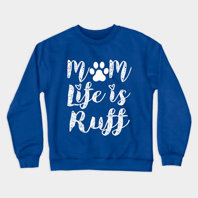 Dog mom funny life Paw ruff typography Crewneck Sweatshirt by Shirtz Tonight